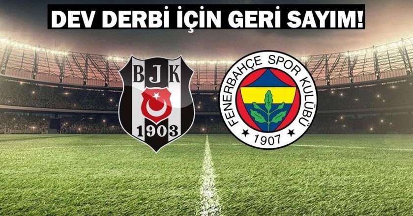 Beşiktaş-Fenerbahçe derbisi ne zaman, saat kaçta, hangi kanalda? Dev derbi için geri sayım!