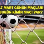 17 Mart, bugün hangi oyunları var? Bugün kim bir oyunu var, hangi kanal? 17 Mart oyunları