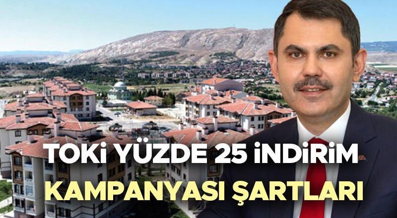 TOKİ indirim kampanyası 2025 başvuru şartları | TOKİ yüzde 25 indirim kampanyası ne zaman başlayacak, kimler başvurabilir, şartları nelerdir? Bakan Kurum açıkladı! İşte TOKİ indirim kampanyasından yararlanacak olanlar!